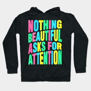 Nothing beautiful asks for attention Hoodie